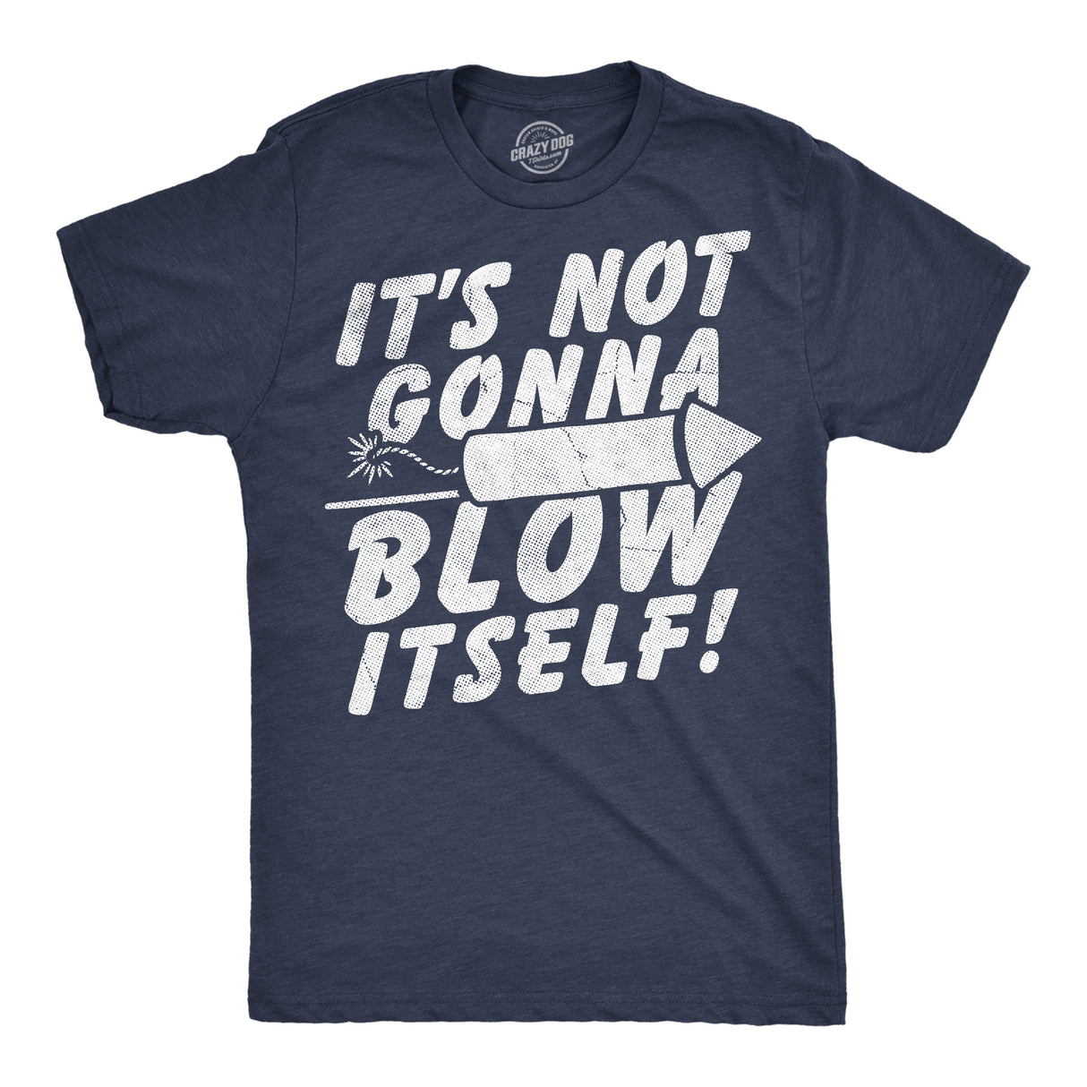 Mens Funny T Shirt Its Not Gonna Blow Itself Firecracker Sarcastic Fourth Of July Graphic Novelty Tee for Men