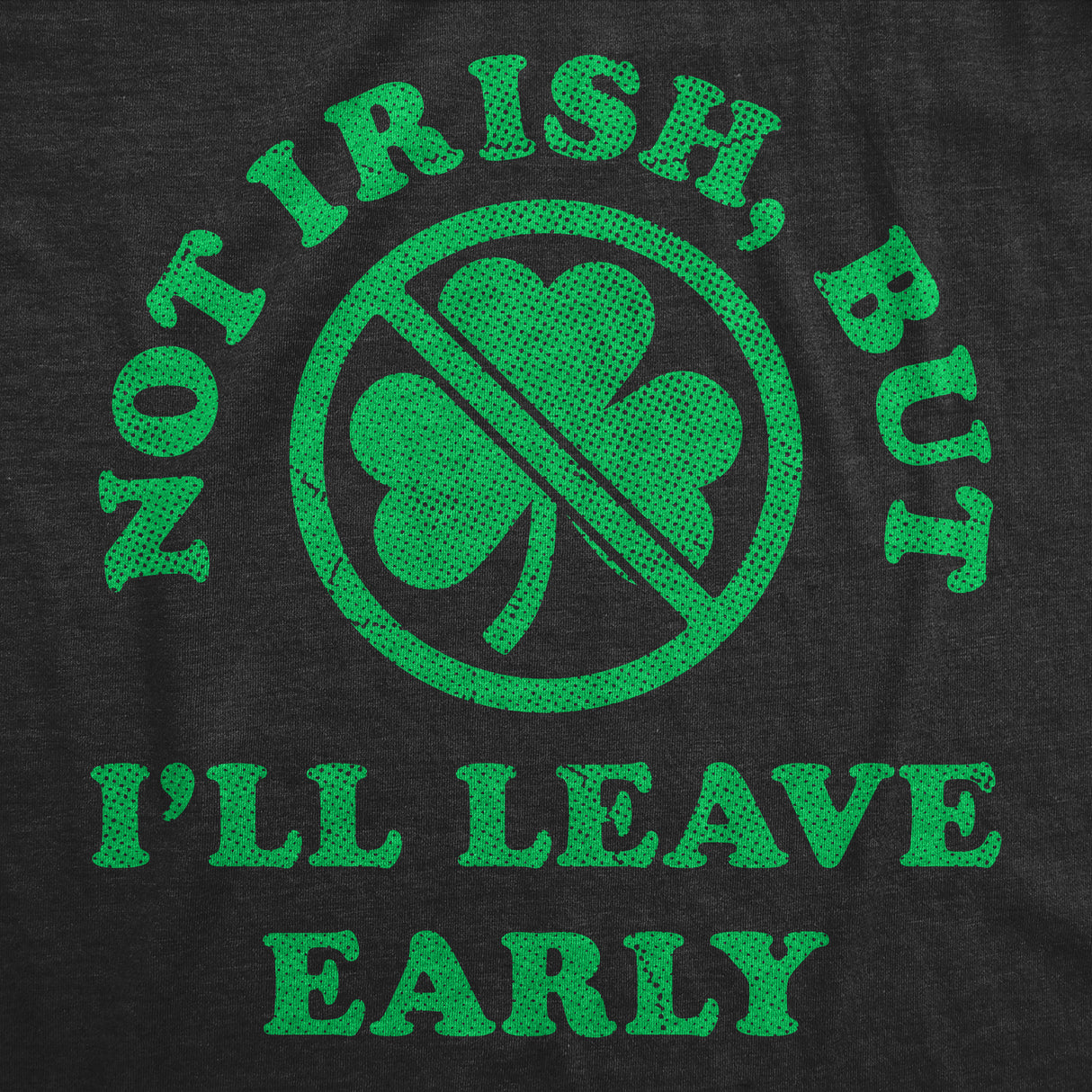 Mens Funny T Shirts Not Irish But Ill Leave Early Sarcastic St Patricks Day Graphic Novelty Tee for Men