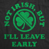 Mens Funny T Shirts Not Irish But Ill Leave Early Sarcastic St Patricks Day Graphic Novelty Tee for Men