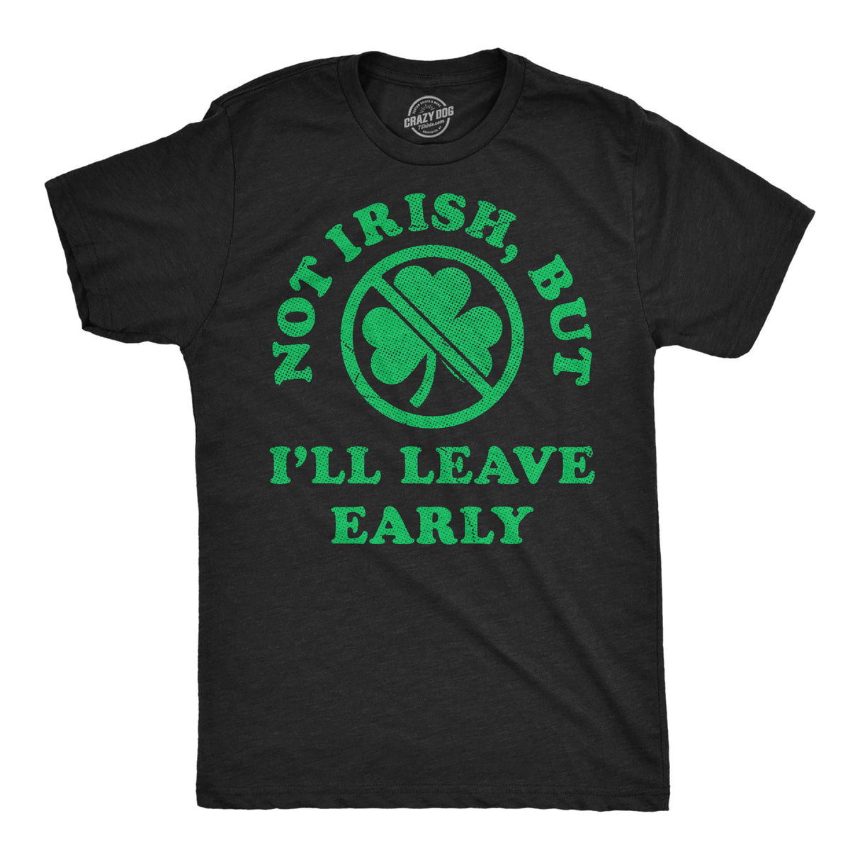 Mens Funny T Shirts Not Irish But Ill Leave Early Sarcastic St Patricks Day Graphic Novelty Tee for Men