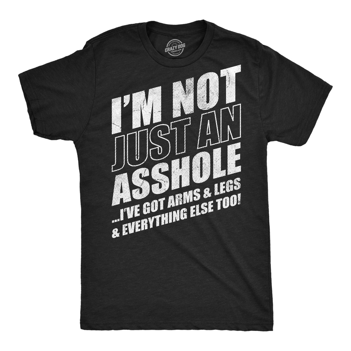 Mens Funny T Shirts Im Not Just An Asshole Ive Got Arms and Legs and Everything Else Too Joke Tee for Men