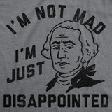 Mens Funny T Shirts Im Not Mad Im Just Disappointed George Washington Sarcastic Fourth Of July Tee for Men