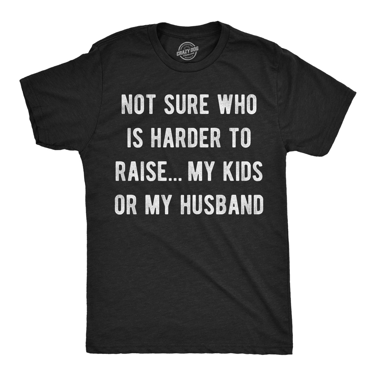 Mens Funny T Shirts Not Sure Who Is Harder to Raise My Kids Or My Husband Sarcastic Graphic Novelty Tee for Men