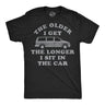 Mens Funny T Shirts The Older I Get The Longer I Sit In The Car Sarcastic Graphic Novelty Tee for Men