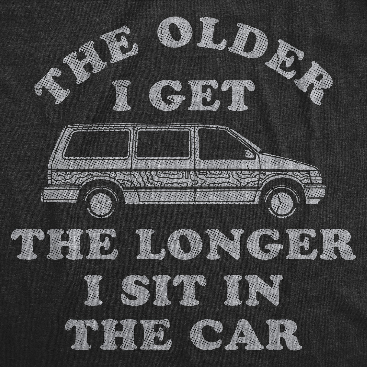 Mens Funny T Shirts The Older I Get The Longer I Sit In The Car Sarcastic Graphic Novelty Tee for Men