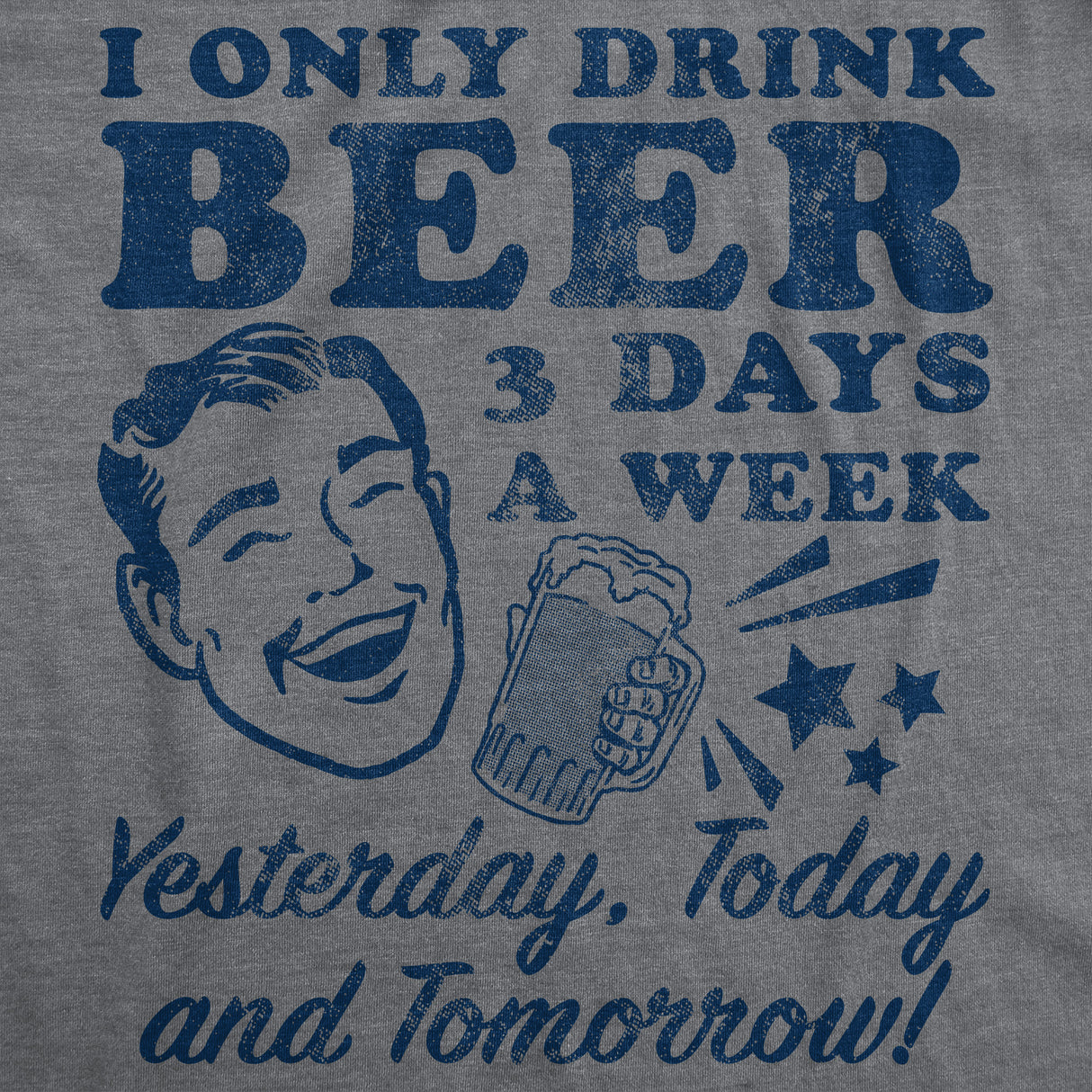 Mens Funny T Shirts I Only Drink Beer 3 Days A Week Yesterday Today and Tomorrow Sarcastic Drinking Tee for Men