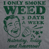 Mens Funny T Shirts I Only Smoke Weed 3 Days A Week Yesterday Today and Tomorrow Sarcastic 420 Tee for Men
