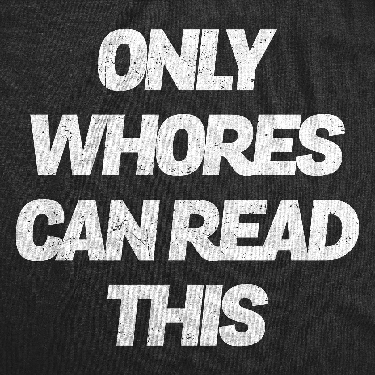 Mens Funny T Shirts Only Whores Can Read This Sarcastic Graphic Novelty Tee for Men