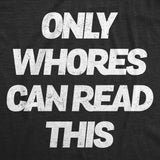 Mens Funny T Shirts Only Whores Can Read This Sarcastic Graphic Novelty Tee for Men