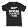 Mens Funny T Shirts Only Whores Can Read This Sarcastic Graphic Novelty Tee for Men