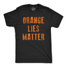 Mens Funny T Shirts Orange Lies Matter Sarcastic Anti Trump Graphic Novelty Tee for Men