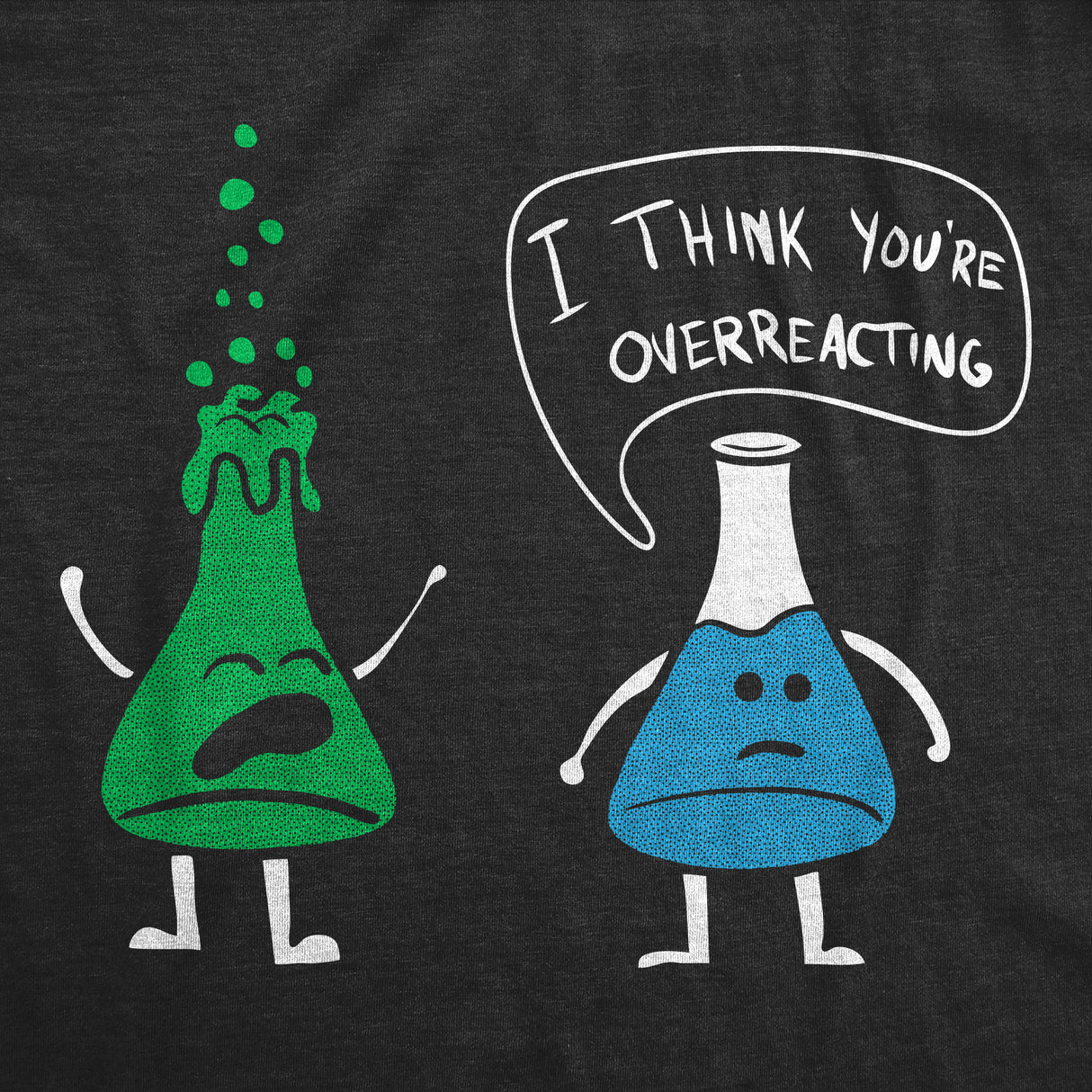 Mens I Think You're Overreacting T Shirt Funny Science Experiment Lab Nerdy Graphic Tee