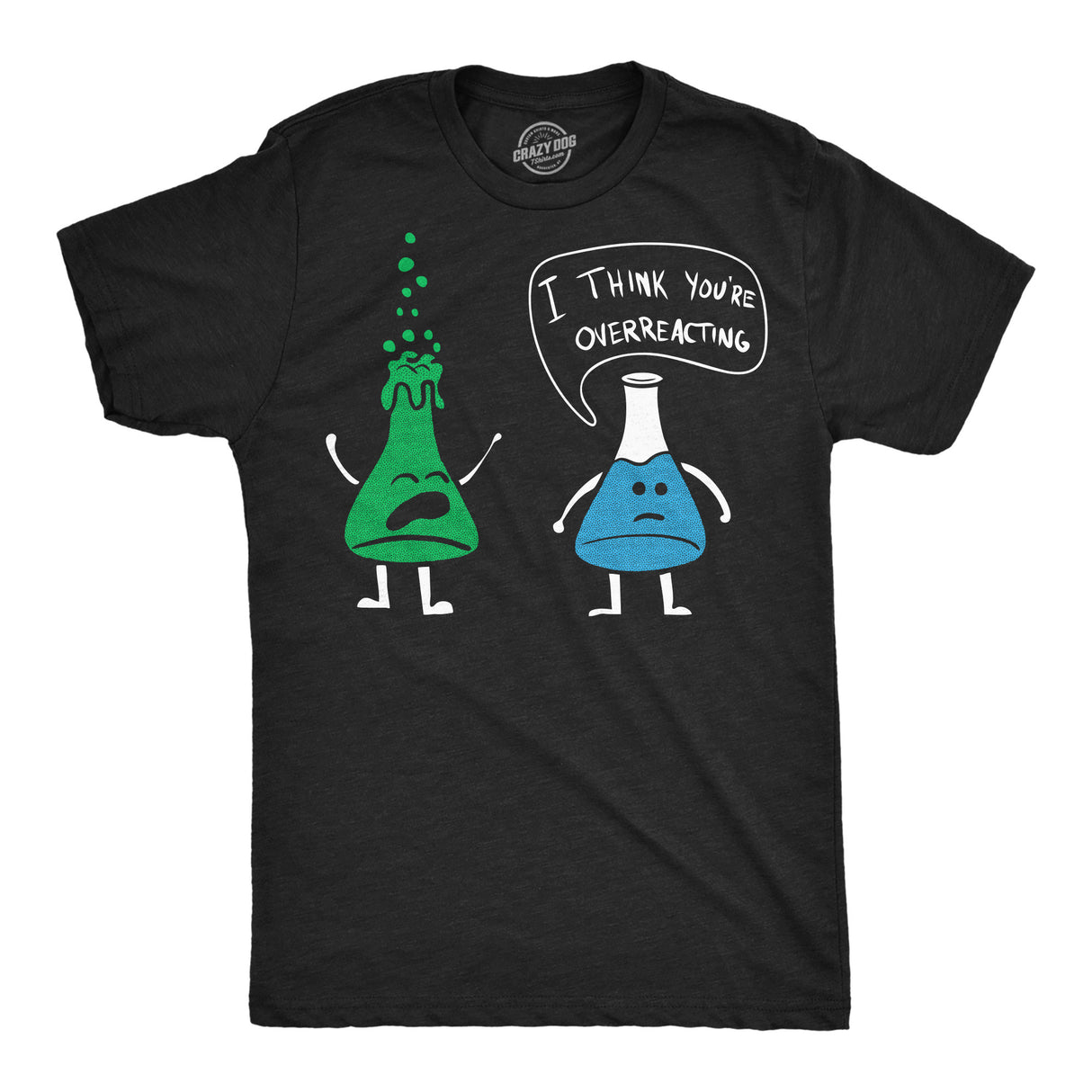 Mens I Think You're Overreacting T Shirt Funny Science Experiment Lab Nerdy Graphic Tee