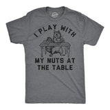 Mens Funny T Shirts I Play With My Nuts At The Table Sarcastic Squirrel Graphic Novelty Tee for Men