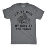 Mens Funny T Shirts I Play With My Nuts At The Table Sarcastic Squirrel Graphic Novelty Tee for Men