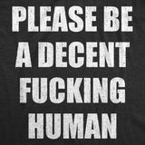 Mens Funny T Shirts Please Be A Decent Fucking Human Sarcastic Graphic Novelty Tee for Men