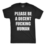 Mens Funny T Shirts Please Be A Decent Fucking Human Sarcastic Graphic Novelty Tee for Men