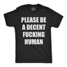 Mens Funny T Shirts Please Be A Decent Fucking Human Sarcastic Graphic Novelty Tee for Men