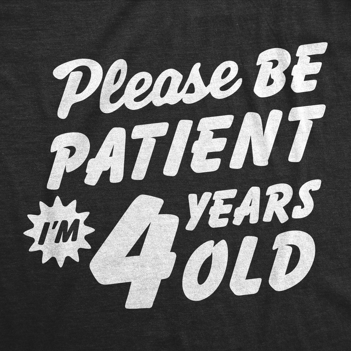 Toddler Funny T Shirts Please Be Patient Im 4 Years Old Sarcastic Graphic Novelty Birthday Tee for Young Kids