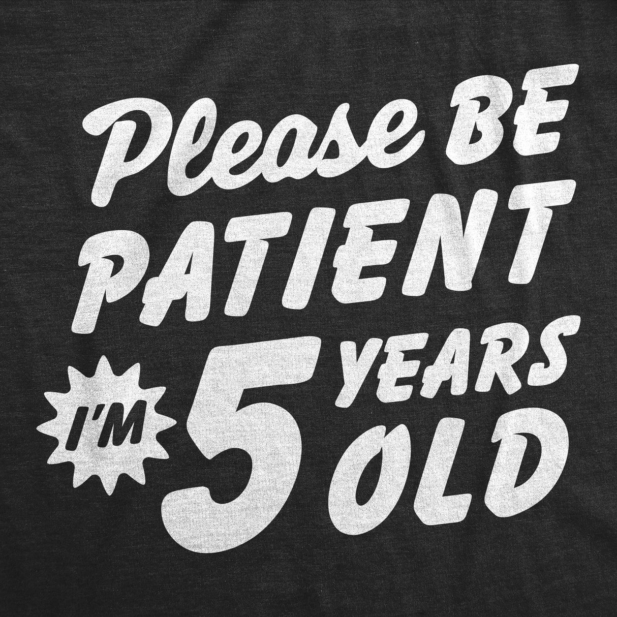 Youth Funny T Shirts Please Be Patient Im 5 Years Old Sarcastic Graphic Novelty Birthday Tee for Kids