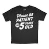 Youth Funny T Shirts Please Be Patient Im 5 Years Old Sarcastic Graphic Novelty Birthday Tee for Kids