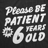 Youth Funny T Shirts Please Be Patient Im 6 Years Old Sarcastic Graphic Novelty Birthday Tee for Kids