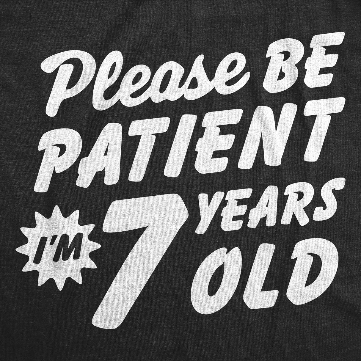 Youth Funny T Shirts Please Be Patient Im 7 Years Old Sarcastic Graphic Novelty Birthday Tee for Kids