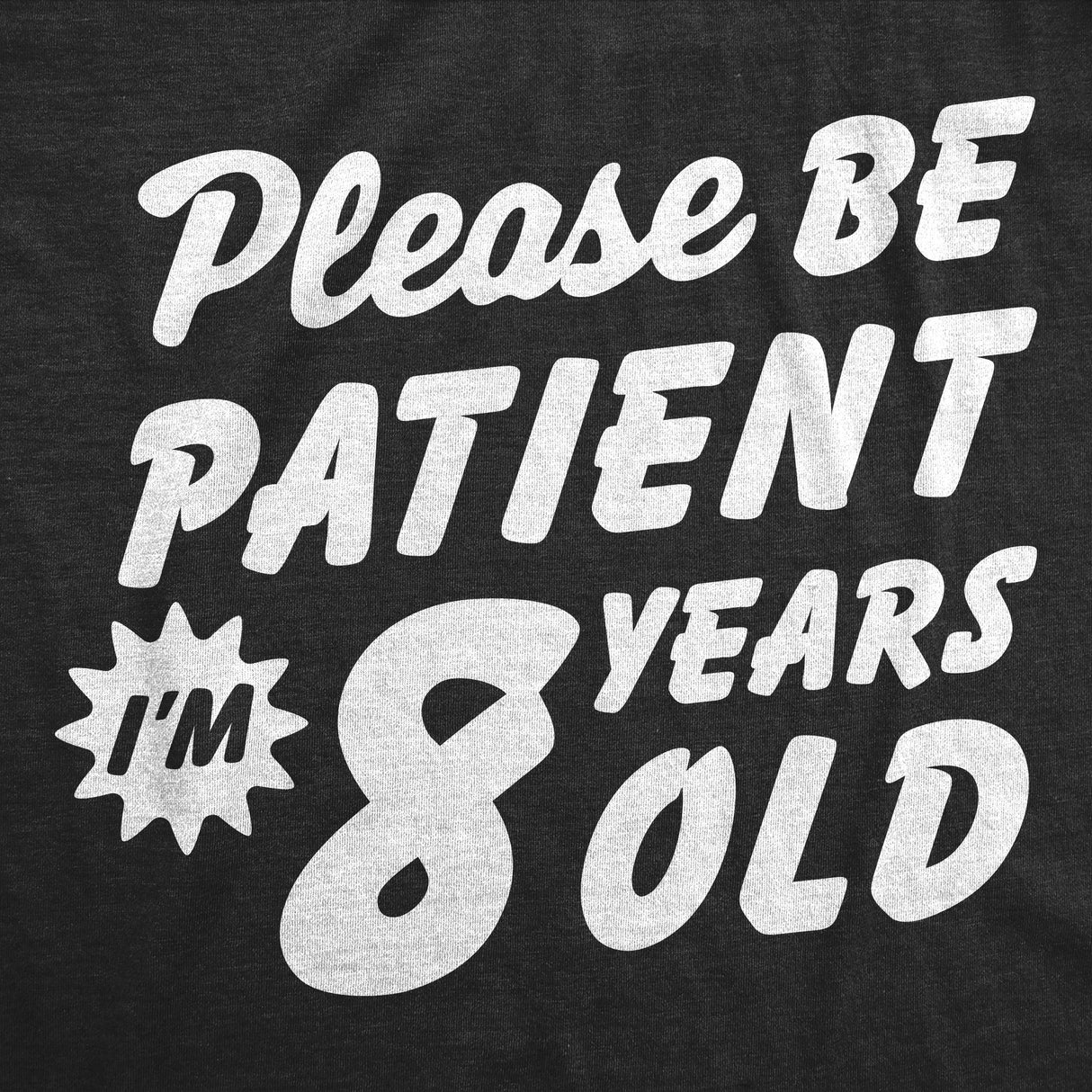 Youth Funny T Shirts Please Be Patient Im 8 Years Old Sarcastic Graphic Novelty Birthday Tee for Kids