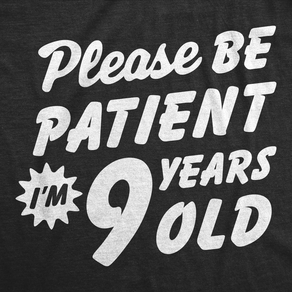 Youth Funny T Shirts Please Be Patient Im 9 Years Old Sarcastic Graphic Novelty Birthday Tee for Kids