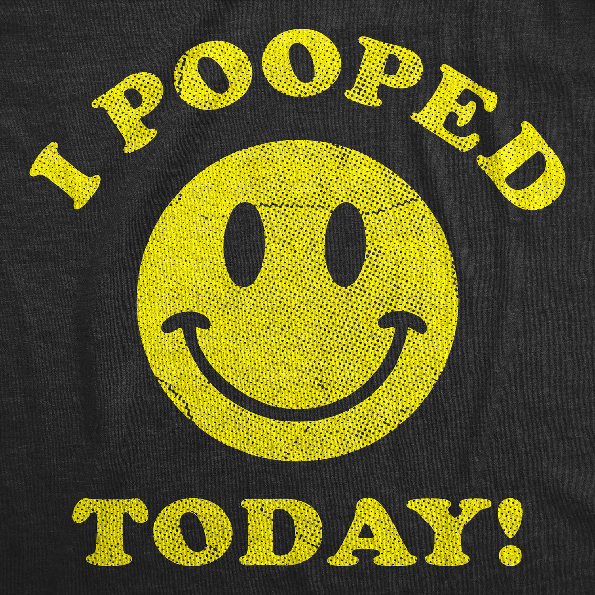 Mens Funny T Shirts I Pooped Today Sarcastic Smiling Face Graphic Novelty Tee for Men
