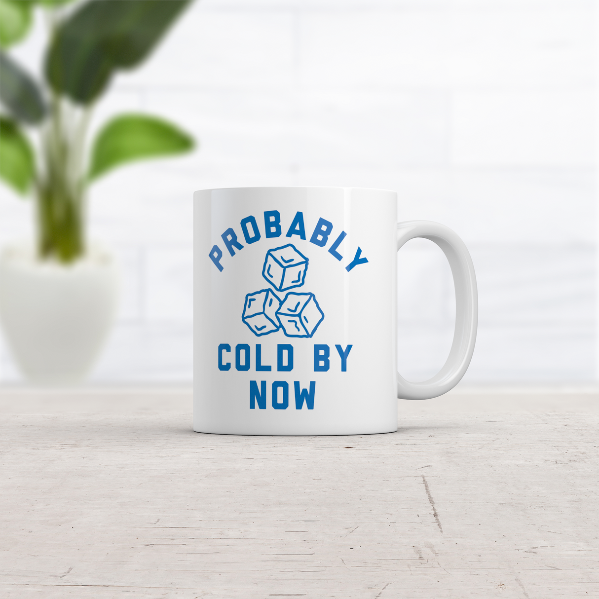 Probably Cold By Now Mug Funny Sarcastic Drink Graphic Novelty Coffee Cup-11oz