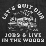 Mens Funny T Shirts Lets Quit Our Jobs and Live In The Woods Sarcastic Graphic Novelty Tee for Men