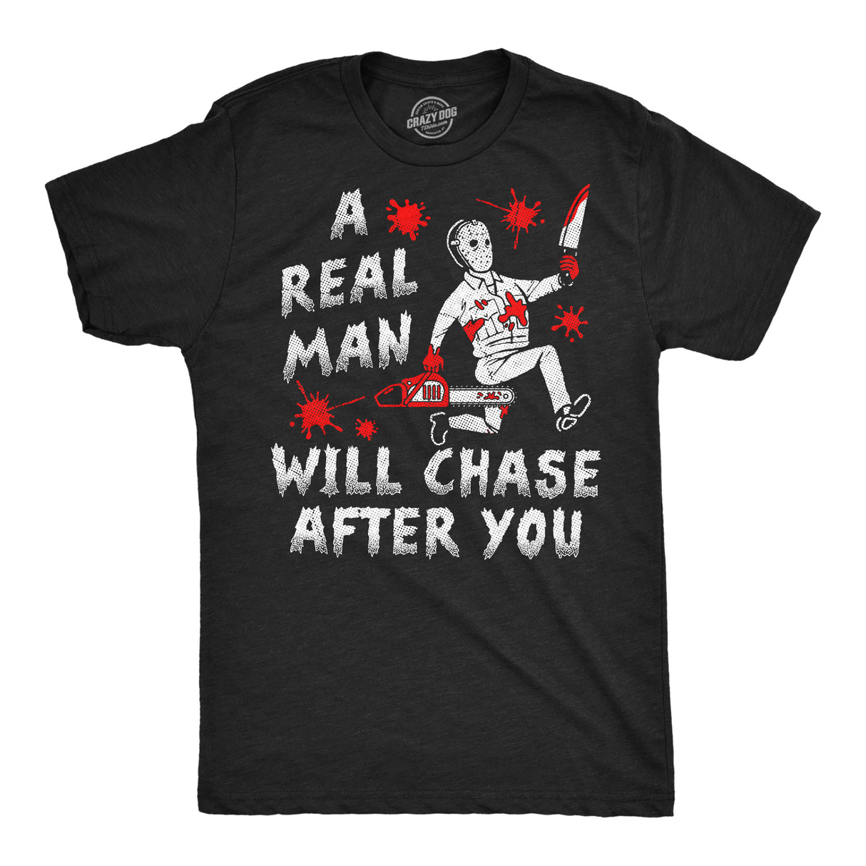Mens Funny T Shirts A Real Man Will Chase After You Sarcastic Killer Graphic Halloween Novelty Tee for Men
