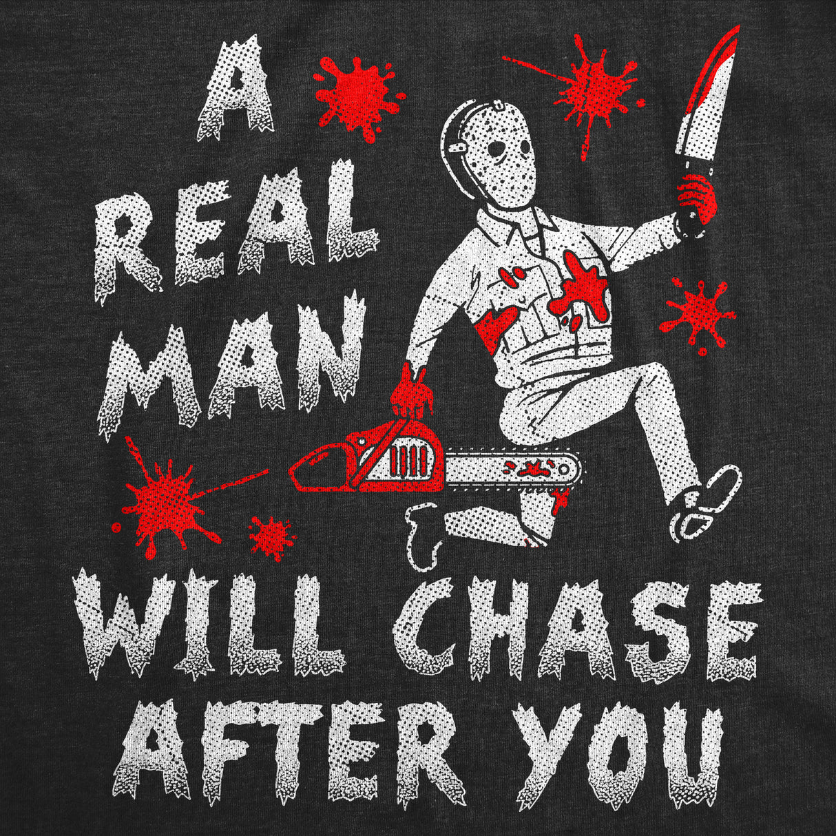 Mens Funny T Shirts A Real Man Will Chase After You Sarcastic Killer Graphic Halloween Novelty Tee for Men