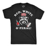 Mens Funny T Shirts Red White and Feral Sarcastic Fourth Of July Graphic Novelty Tee for Men