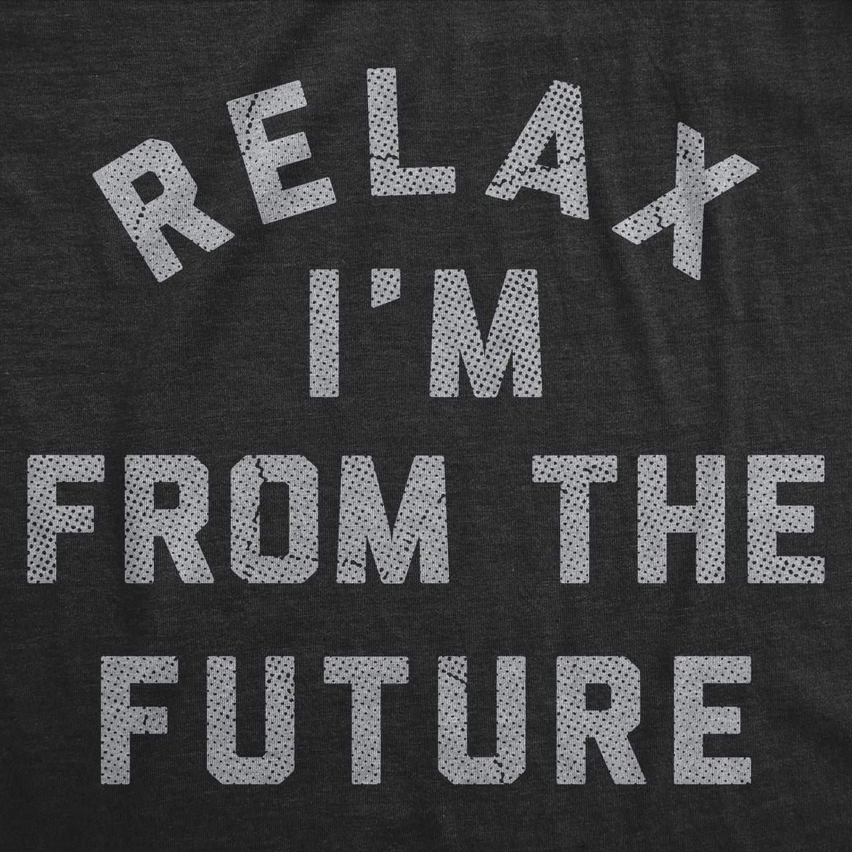 Mens Funny T Shirts Relax Im From The Future Sarcastic Time Traveler Graphic Novelty Tee for Men