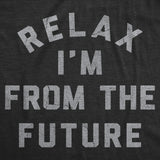 Mens Funny T Shirts Relax Im From The Future Sarcastic Time Traveler Graphic Novelty Tee for Men