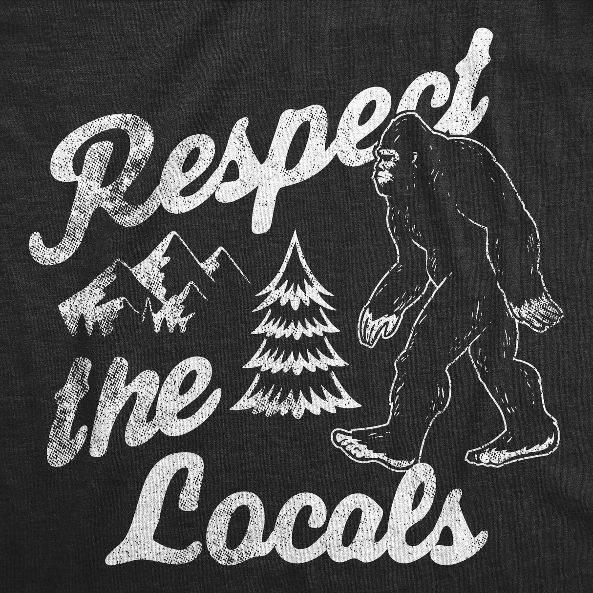 Mens Funny T Shirts Respect The Locals Sarcastic Bigfoot Sasquatch Graphic Novelty Tee For Men