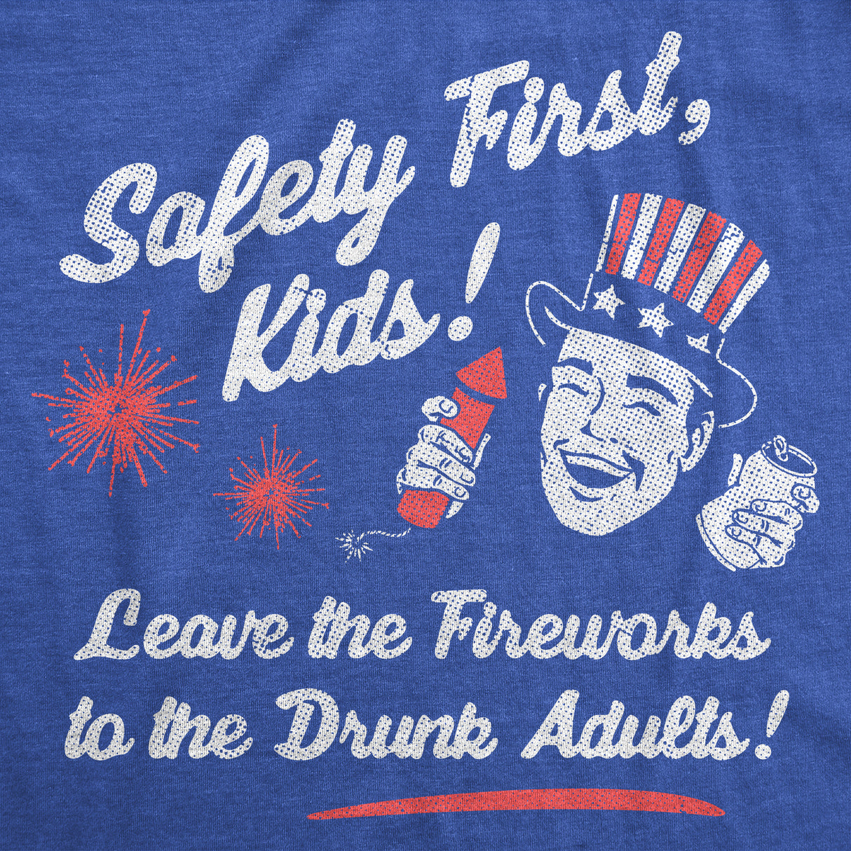Mens Funny T Shirts Safety First Kids Leave The Fireworks to The Drunk Adults Sarcastic Fourth Of July Tee for Men