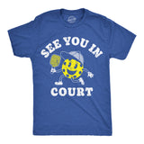 Mens Funny T Shirts See You In Court Sarcastic Pickleball Graphic Novelty Tee for Men