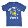 Mens Funny T Shirts See You In Court Sarcastic Pickleball Graphic Novelty Tee for Men
