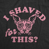 Womens Funny T Shirts I Shaved for This Sarcastic Hairless Cat Graphic Novelty Tee for Ladies