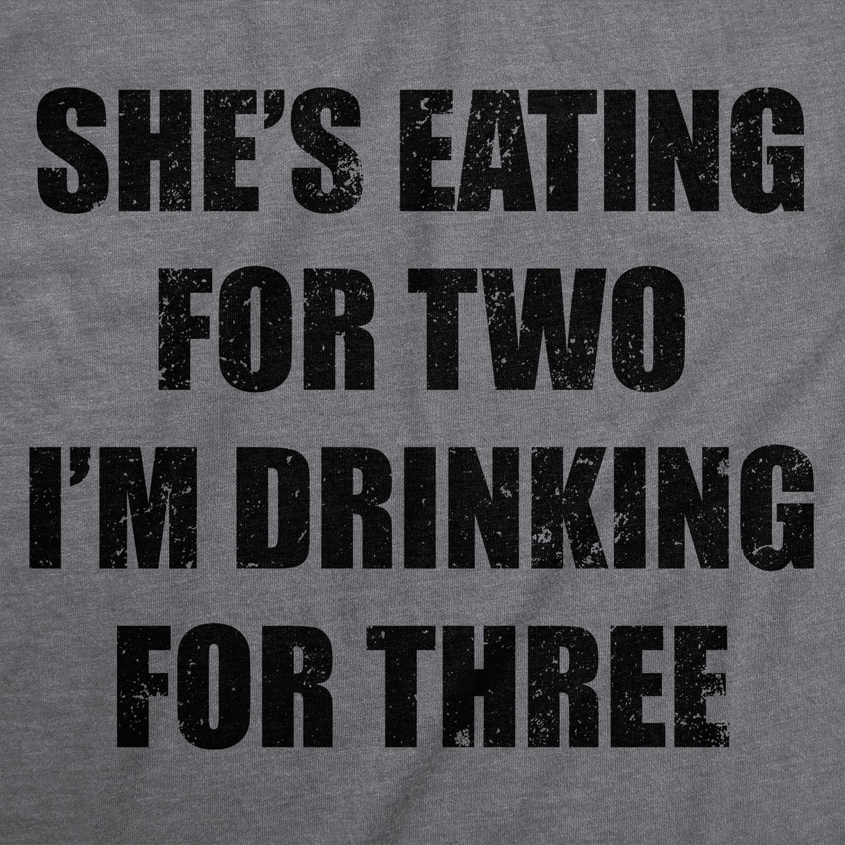 Mens Funny T Shirts Shes Eating for Two Im Drinking for Three Sarcastic Graphic Novelty Tee for Men