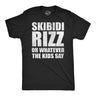 Mens Funny T Shirts Skibidi Rizz Or Whatever The Kids Say Sarcastic Graphic Novelty Tee for Men