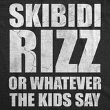 Mens Funny T Shirts Skibidi Rizz Or Whatever The Kids Say Sarcastic Graphic Novelty Tee for Men