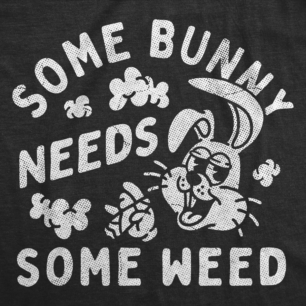 Mens Funny T Shirts Some Bunny Needs Some Weed Sarcastic 420 Graphic Novelty Tee for Men