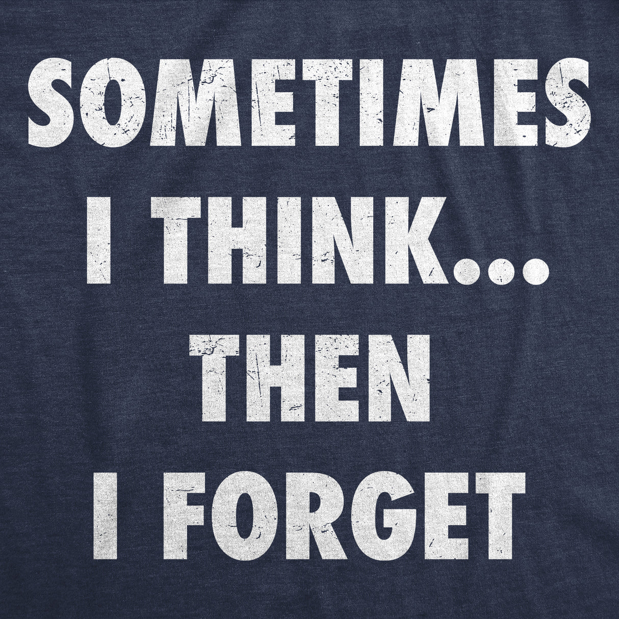 Mens Funny T Shirts Sometimes I Think Then I Forget Sarcastic Graphic Novelty Tee for Men