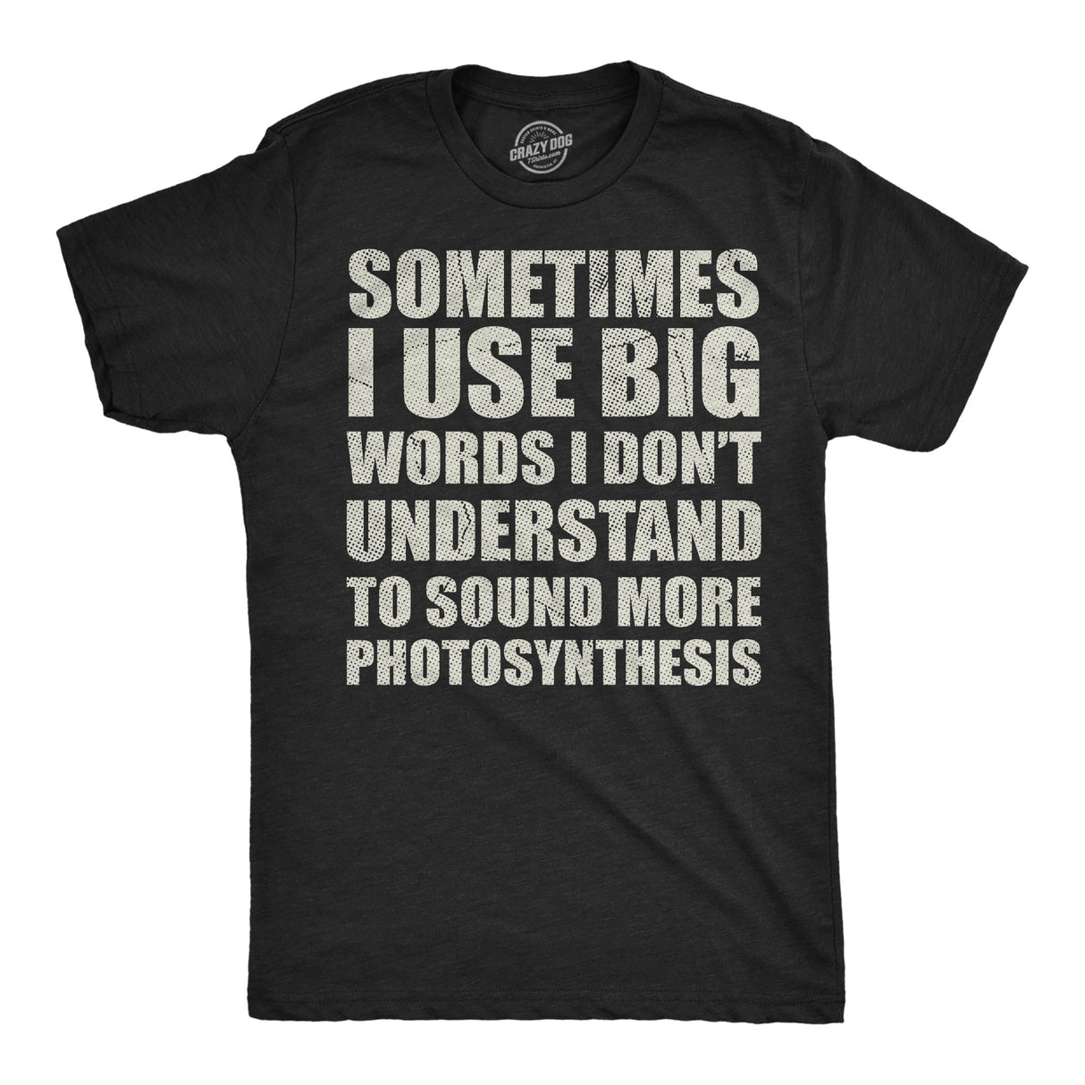 Mens Funny T Shirts Sometimes I Use Big Words I Dont Understand to Sound More Photosynthesis Sarcastic Tee for Men