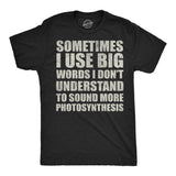 Mens Funny T Shirts Sometimes I Use Big Words I Dont Understand to Sound More Photosynthesis Sarcastic Tee for Men