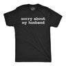 Mens Funny T Shirts Sorry About My Husband Sarcastic Marriage Graphic Novelty Tee for Men